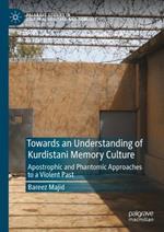 Towards an Understanding of Kurdistani Memory Culture: Apostrophic and Phantomic Approaches to a Violent Past