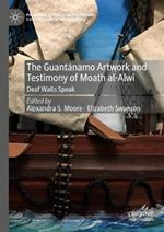 The Guantánamo Artwork and Testimony of Moath Al-Alwi: Deaf Walls Speak