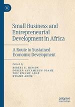 Small Business and Entrepreneurial Development in Africa: A Route to Sustained Economic Development