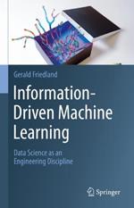 Information-Driven Machine Learning: Data Science as an Engineering Discipline