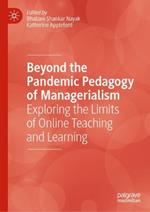 Beyond the Pandemic Pedagogy of Managerialism: Exploring the Limits of Online Teaching and Learning