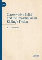 Conservative Belief and the Imagination in Kipling’s Fiction