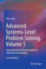 Advanced Systems-Level Problem Solving, Volume 1: Approaching Real-World Complexity with Dialectical Thinking