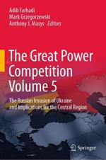 The Great Power Competition Volume 5: The Russian Invasion of Ukraine and Implications for the Central Region