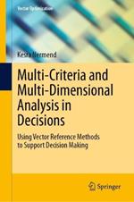 Multi-Criteria and Multi-Dimensional Analysis in Decisions: Decision Making with Preference Vector Methods (PVM) and Vector Measure Construction Methods (VMCM)