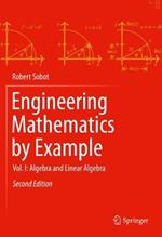 Engineering Mathematics by Example: Vol. I: Algebra and Linear Algebra