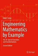 Engineering Mathematics by Example: Vol. III: Special Functions and Transformations