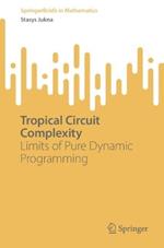 Tropical Circuit Complexity: Limits of Pure Dynamic Programming