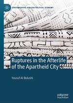 Ruptures in the Afterlife of the Apartheid City