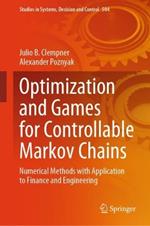 Optimization and Games for Controllable Markov Chains: Numerical Methods with Application to Finance and Engineering