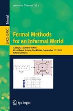 Formal Methods for an Informal World: ICTAC 2021 Summer School, Virtual Event, Astana, Kazakhstan, September 1–7, 2021, Tutorial Lectures