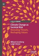 Climate Change as Societal Risk: Revealing Threats, Reshaping Values