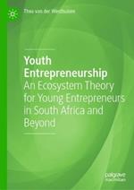 Youth Entrepreneurship: An Ecosystem Theory for Young Entrepreneurs in South Africa and Beyond