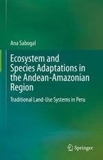 Ecosystem and Species Adaptations in the Andean-Amazonian Region: Traditional Land-Use Systems in Peru