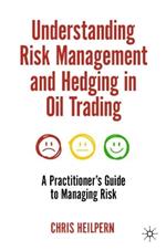 Understanding Risk Management and Hedging in Oil Trading: A Practitioner's Guide to Managing Risk