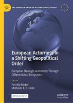 European Actorness in a Shifting Geopolitical Order: European Strategic Autonomy Through Differentiated Integration