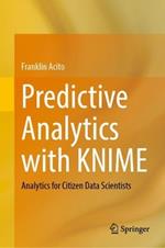 Predictive Analytics with KNIME: Analytics for Citizen Data Scientists