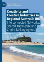 Creativity and Creative Industries in Regional Australia: Interconnected Networks, Shared Knowledge and Choice Making Agents