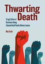 Thwarting Death: A Legal Culture of Resistance Among Colorado Death Penalty Defense Lawyers