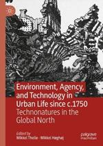 Environment, Agency, and Technology in Urban Life since c.1750: Technonatures in the Global North