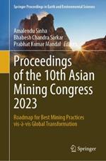Proceedings of the 10th Asian Mining Congress 2023: Roadmap for Best Mining Practices vis-à-vis Global Transformation
