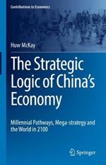 The Strategic Logic of China’s Economy: Millennial Pathways, Mega-strategy and the World in 2100