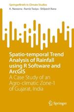 Spatio-temporal Trend Analysis of Rainfall using R Software and ArcGIS: A Case Study of an Agro-climatic Zone-1 of Gujarat, India