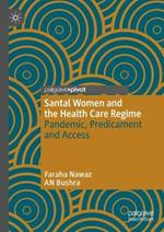 Santal Women and the Health Care Regime: Pandemic, Predicament and Access