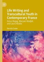 Life Writing and Transcultural Youth in Contemporary France: Azouz Begag, Maryam Madjidi, and Laura Alcoba