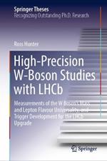 High-Precision W-Boson Studies with LHCb: Measurements of the W Boson's Mass and Lepton Flavour Universality, and Trigger Development for the LHCb Upgrade