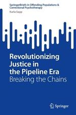 Revolutionizing Justice in the Pipeline Era: Breaking the Chains