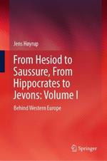 From Hesiod to Saussure, From Hippocrates to Jevons: Volume I: Behind Western Europe