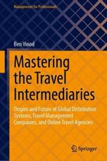 Mastering the Travel Intermediaries: Origins and Future of Global Distribution Systems, Travel Management  Companies, and Online Travel Agencies