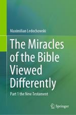 The Miracles of the Bible Viewed Differently: Part 1 the New Testament