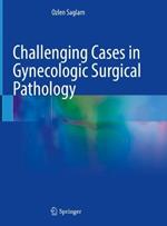 Challenging Cases in Gynecologic Surgical Pathology