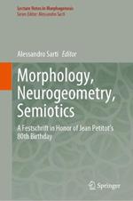 Morphology, Neurogeometry, Semiotics: A Festschrift in Honor of Jean Petitot 's 80th Birthday