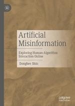 Artificial Misinformation: Exploring Human-Algorithm Interaction Online