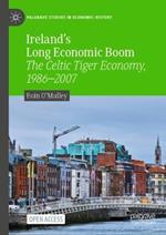 Ireland's Long Economic Boom: The Celtic Tiger Economy, 1986–2007