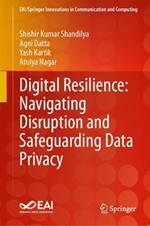 Digital Resilience: Navigating Disruption and Safeguarding Data Privacy