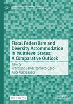 Fiscal Federalism and Diversity Accommodation in Multilevel States: A Comparative Outlook