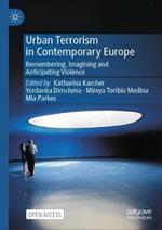 Urban Terrorism in Contemporary Europe: Remembering, Imagining and Anticipating Violence