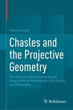 Chasles and the Projective Geometry: The Birth of a Global Foundational Programme for Mathematics, Mechanics and Philosophy