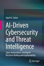 AI-Driven Cybersecurity and Threat Intelligence: Cyber Automation, Intelligent Decision-Making and Explainability