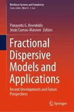 Fractional Dispersive Models and Applications: Recent Developments and Future Perspectives