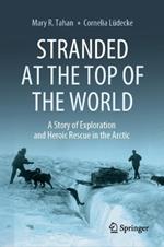 Stranded at the Top of the World: A Story of Exploration and Heroic Rescue in the Arctic