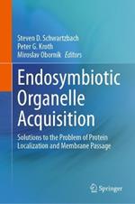 Endosymbiotic Organelle Acquisition: Solutions to the Problem of Protein Localization and Membrane Passage