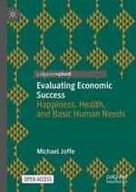 Evaluating Economic Success: Happiness, Health, and Basic Human Needs