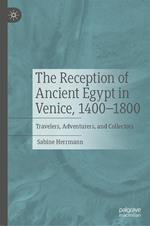 The Reception of Ancient Egypt in Venice, 1400-1800