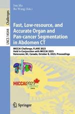 Fast, Low-resource, and Accurate Organ and Pan-cancer Segmentation in Abdomen CT: MICCAI Challenge, FLARE 2023, Held in Conjunction with MICCAI 2023, Vancouver, BC, Canada, October 8, 2023, Proceedings