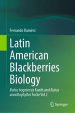 Latin American Blackberries Biology: Rubus bogotensis Kunth and Rubus acanthophyllos Focke Vol 2